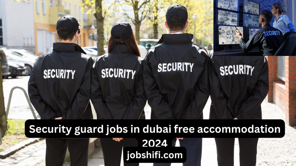 Security guard jobs in dubai free accommodation 2024