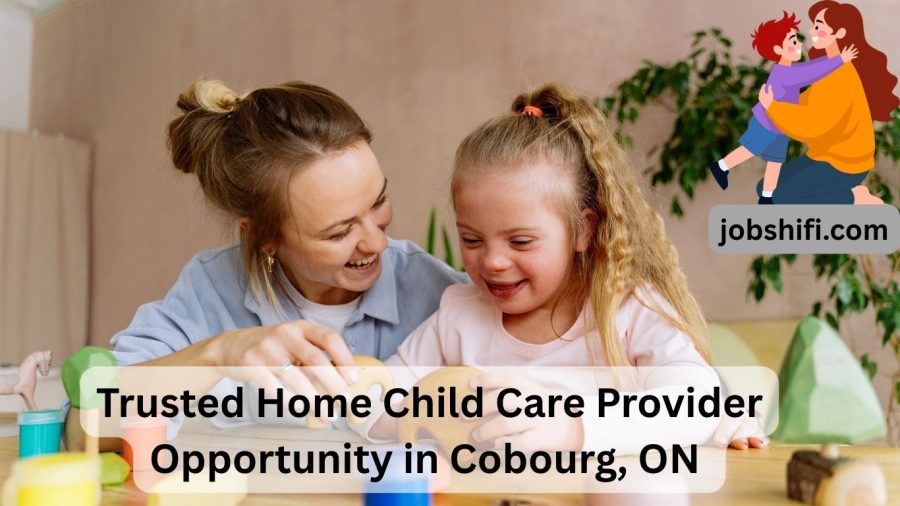 Trusted Home Child Care Provider Job in Cobourg Ontario – $18 per Hour