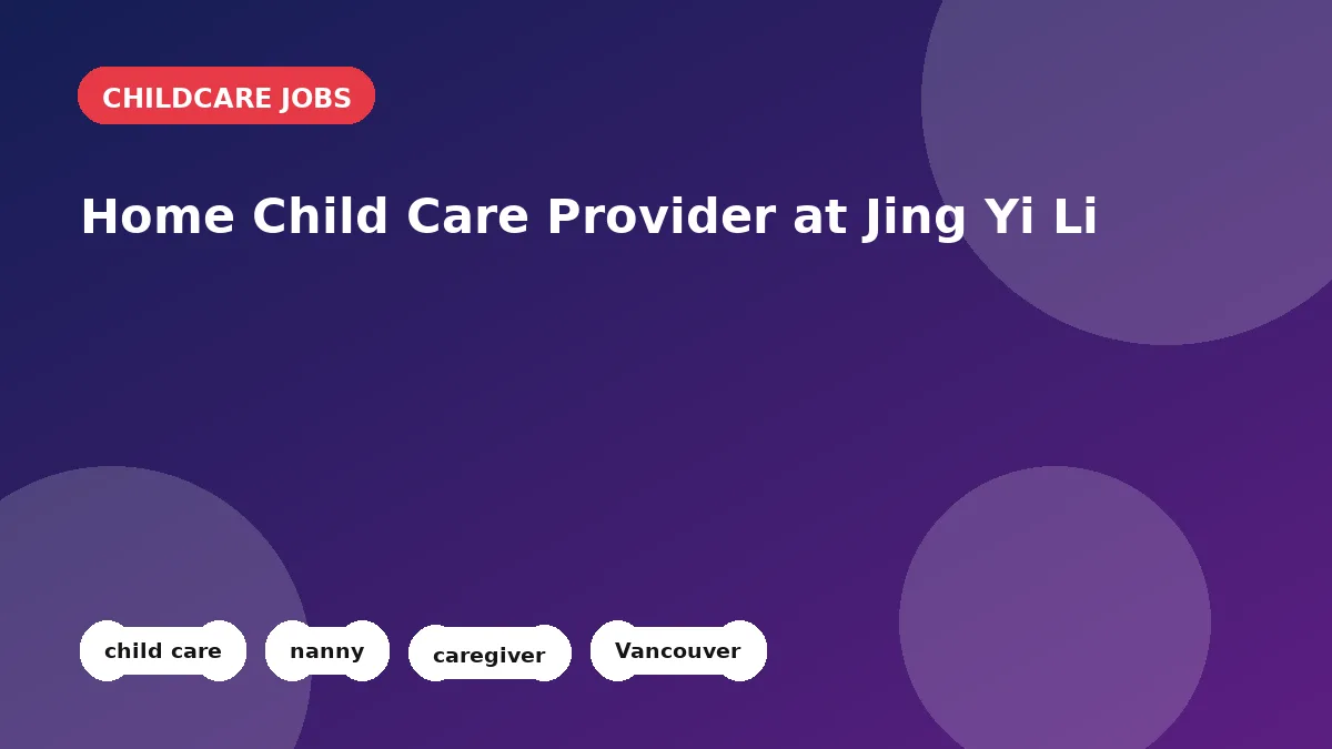 Feature image for the Home Child Care Provider at Jing Yi Li job listing in Vancouver