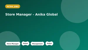 Feature image for the Store Manager - Anika Global job listing in Dubai