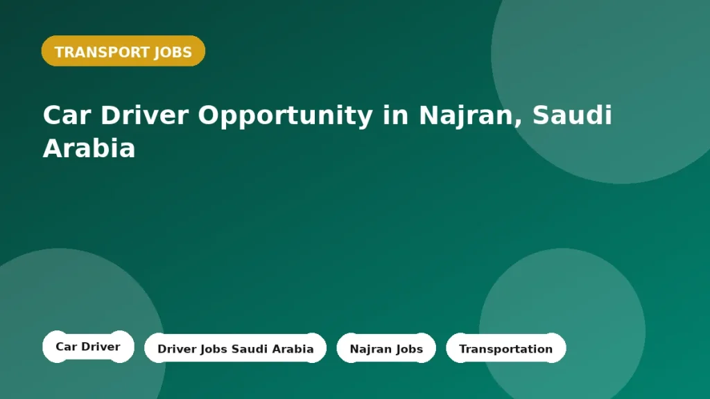 Feature image for the Car Driver Opportunity in Najran, Saudi Arabia job listing in Najran