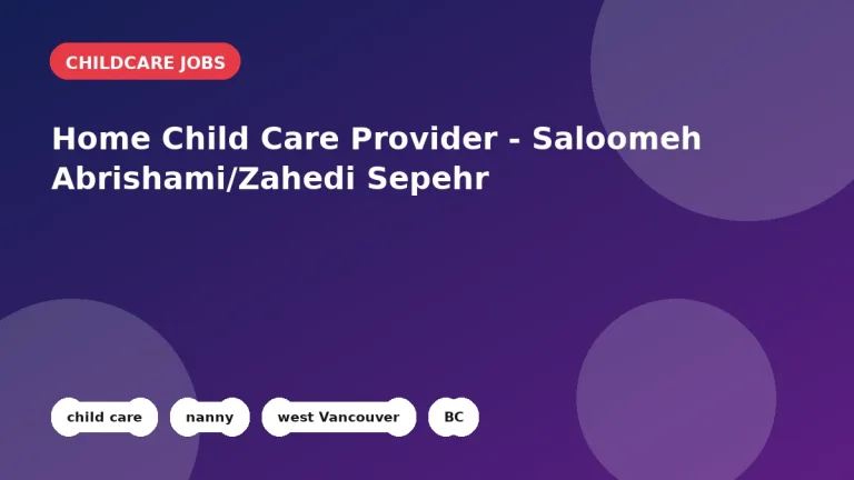 Feature image for the Home Child Care Provider - Saloomeh Abrishami/Zahedi Sepehr job listing in West Vancouver