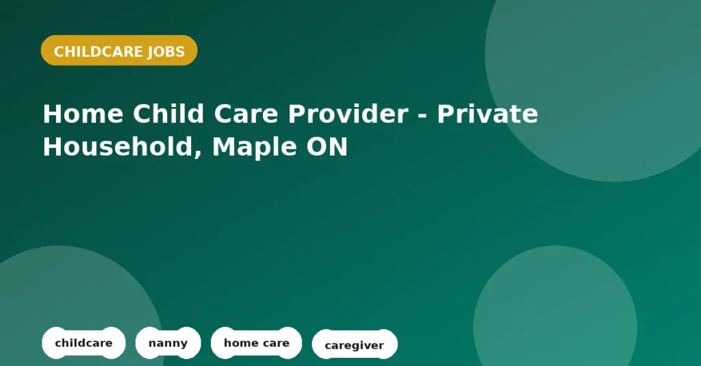 Feature image for the Home Child Care Provider - Private Household, Maple ON job listing in Maple