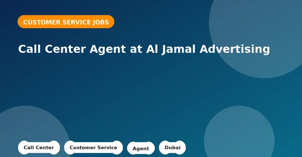 Feature image for the Call Center Agent at Al Jamal Advertising job listing in Dubai