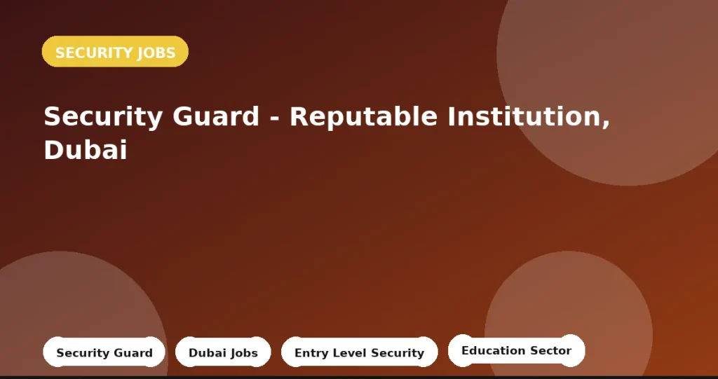 Feature image for the Security Guard - Reputable Institution, Dubai job listing in Dubai
