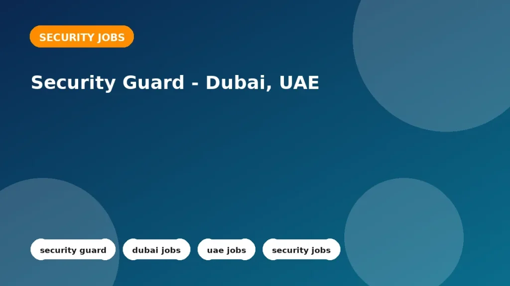 Feature image for the Security Guard - Dubai, UAE job listing in Dubai