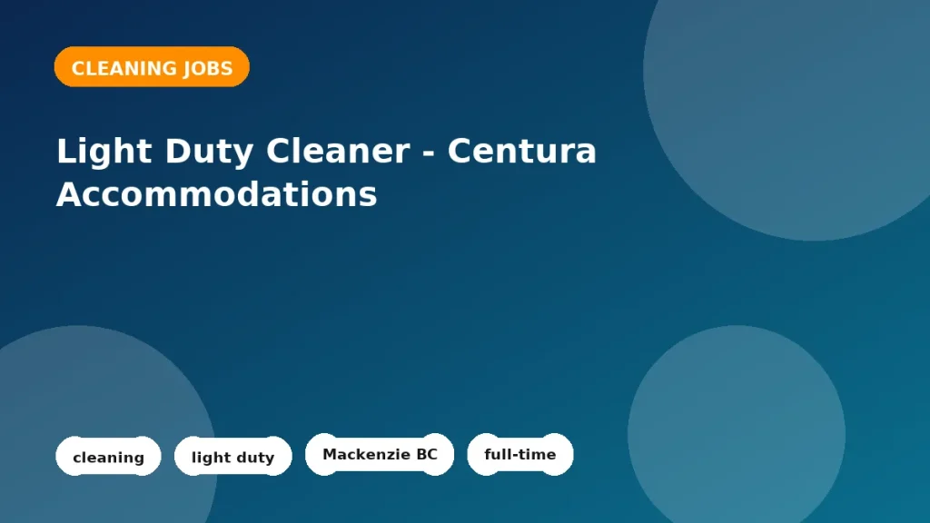 Feature image for the Light Duty Cleaner - Centura Accommodations job listing in Mackenzie