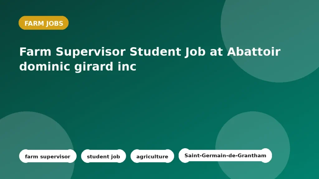Feature image for the Farm Supervisor Student Job at Abattoir dominic girard inc job listing in Saint-Germain-de-Grantham