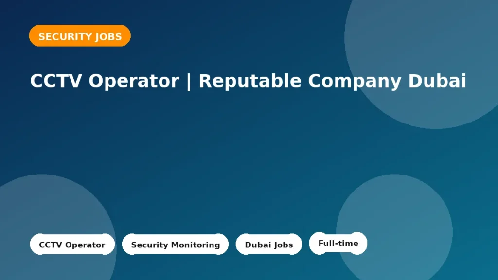 Feature image for the CCTV Operator | Reputable Company Dubai job listing in Dubai
