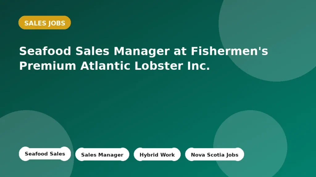 Feature image for the Seafood Sales Manager at Fishermen's Premium Atlantic Lobster Inc. job listing in North East Point
