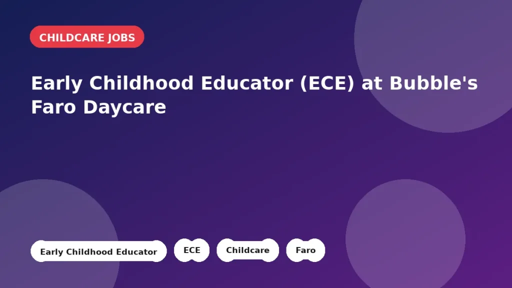 Feature image for the Early Childhood Educator (ECE) at Bubble's Faro Daycare job listing in Faro