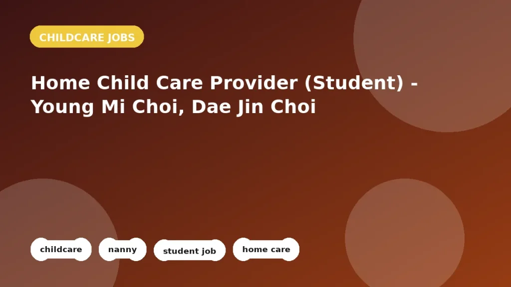 Feature image for the Home Child Care Provider (Student) - Young Mi Choi, Dae Jin Choi job listing in Richmond Hill