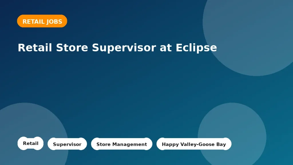Feature image for the Retail Store Supervisor at Eclipse job listing in Happy Valley-Goose Bay