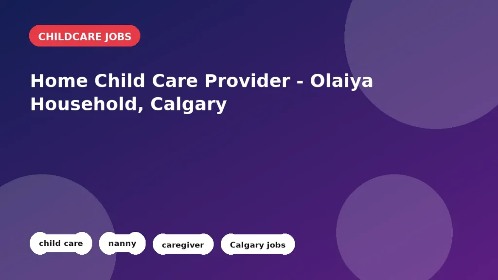 Feature image for the Home Child Care Provider - Olaiya Household, Calgary job listing in Calgary