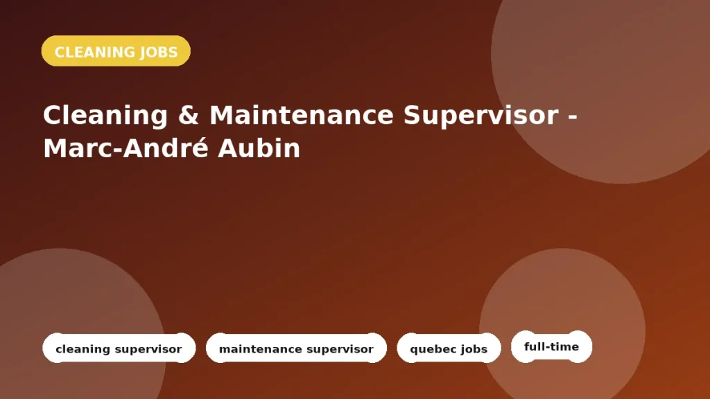 Feature image for the Cleaning & Maintenance Supervisor - Marc-André Aubin job listing in Québec